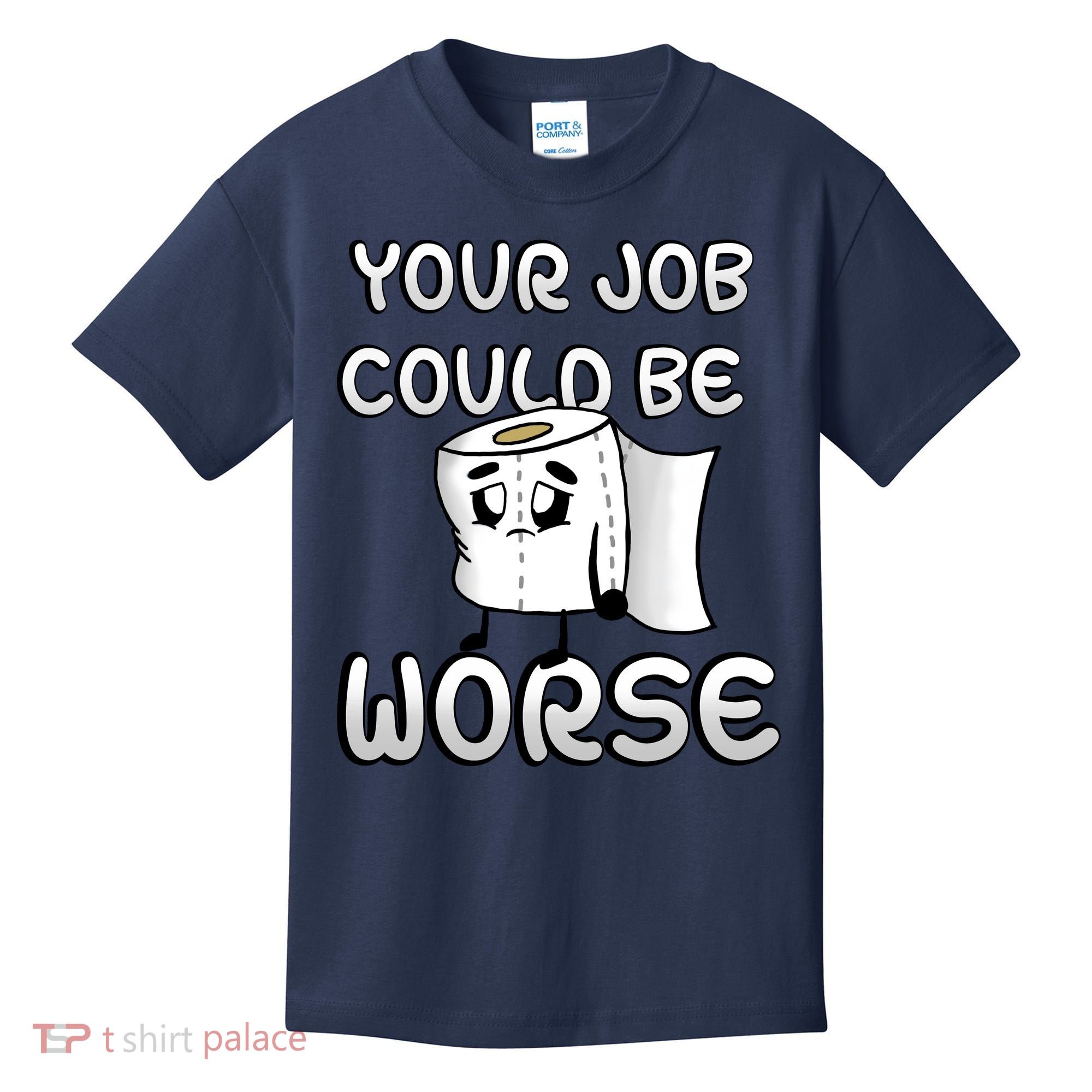 Your Job Could Be Worse Kids T-Shirt