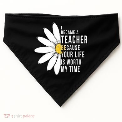Your Life Is Worth My Time Inspiring Teacher USA-Made Doggie Bandana