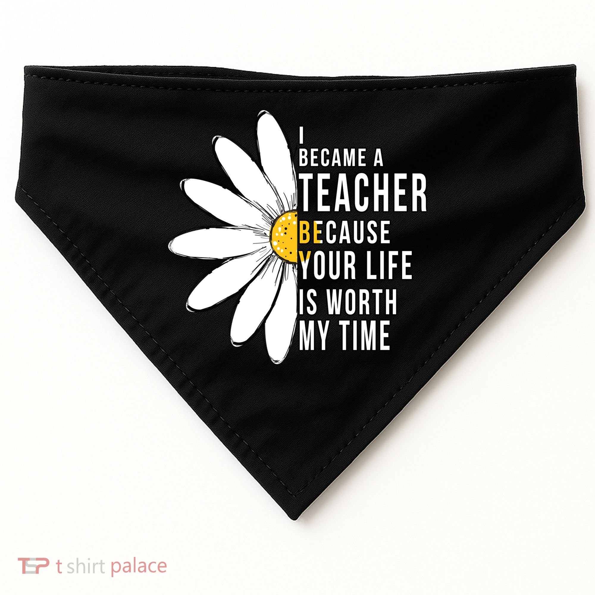 Your Life Is Worth My Time Inspiring Teacher USA-Made Doggie Bandana