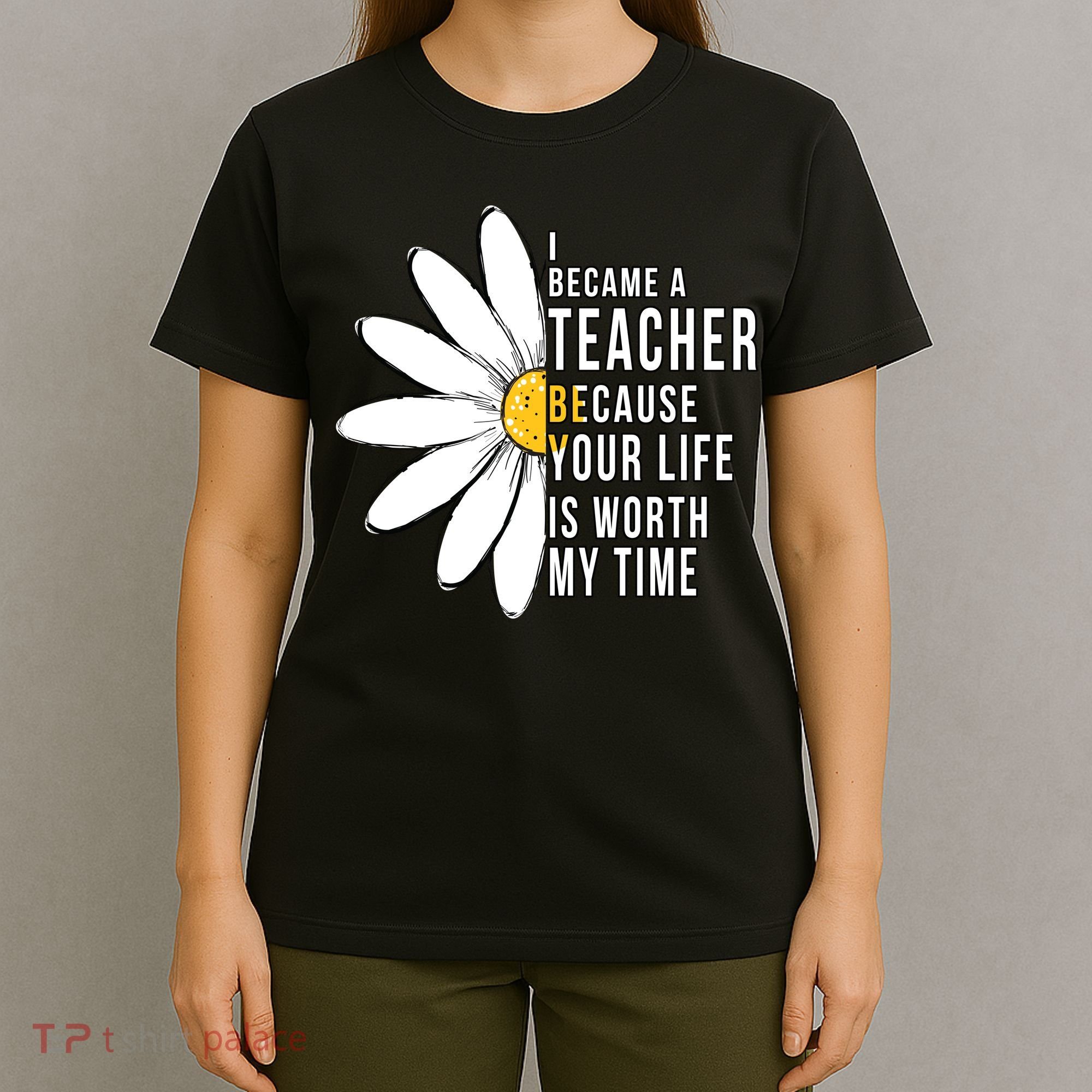 Your Life Is Worth My Time Inspiring Teacher T-Shirt
