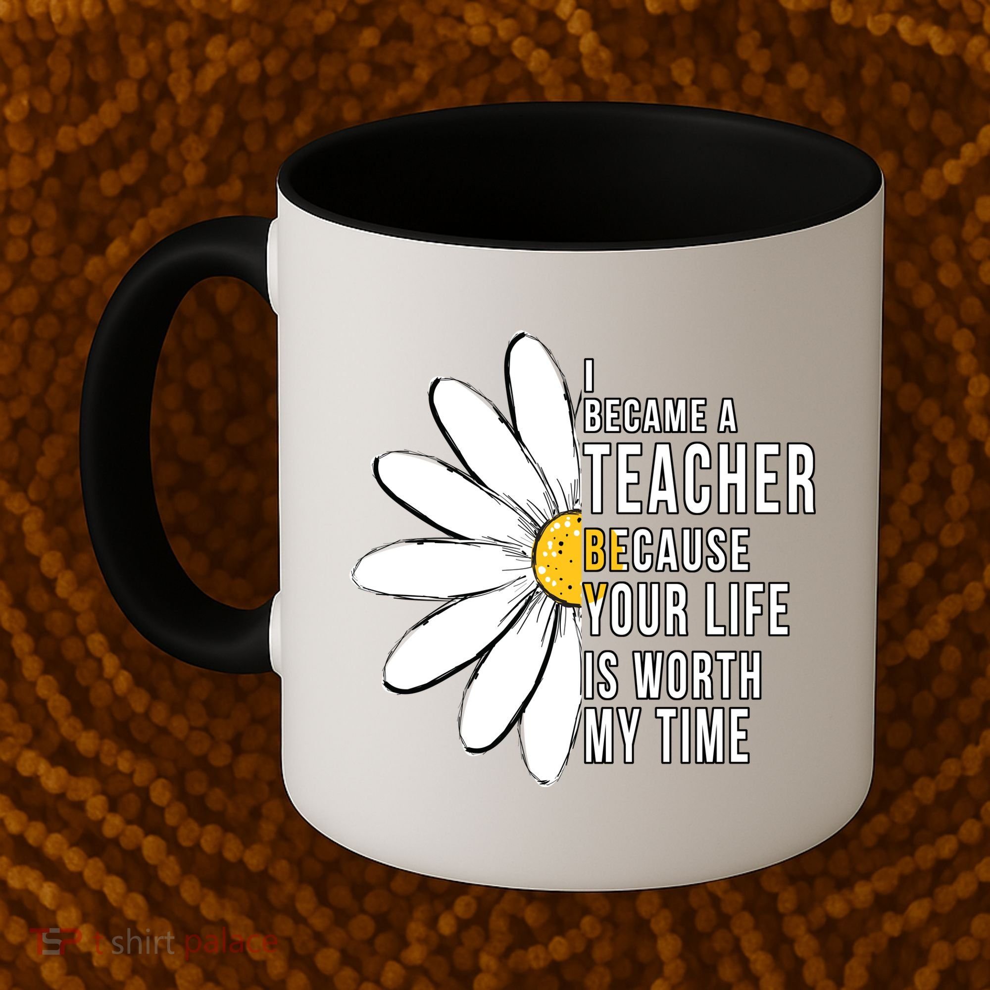 Your Life Is Worth My Time Inspiring Teacher Coffee Mug