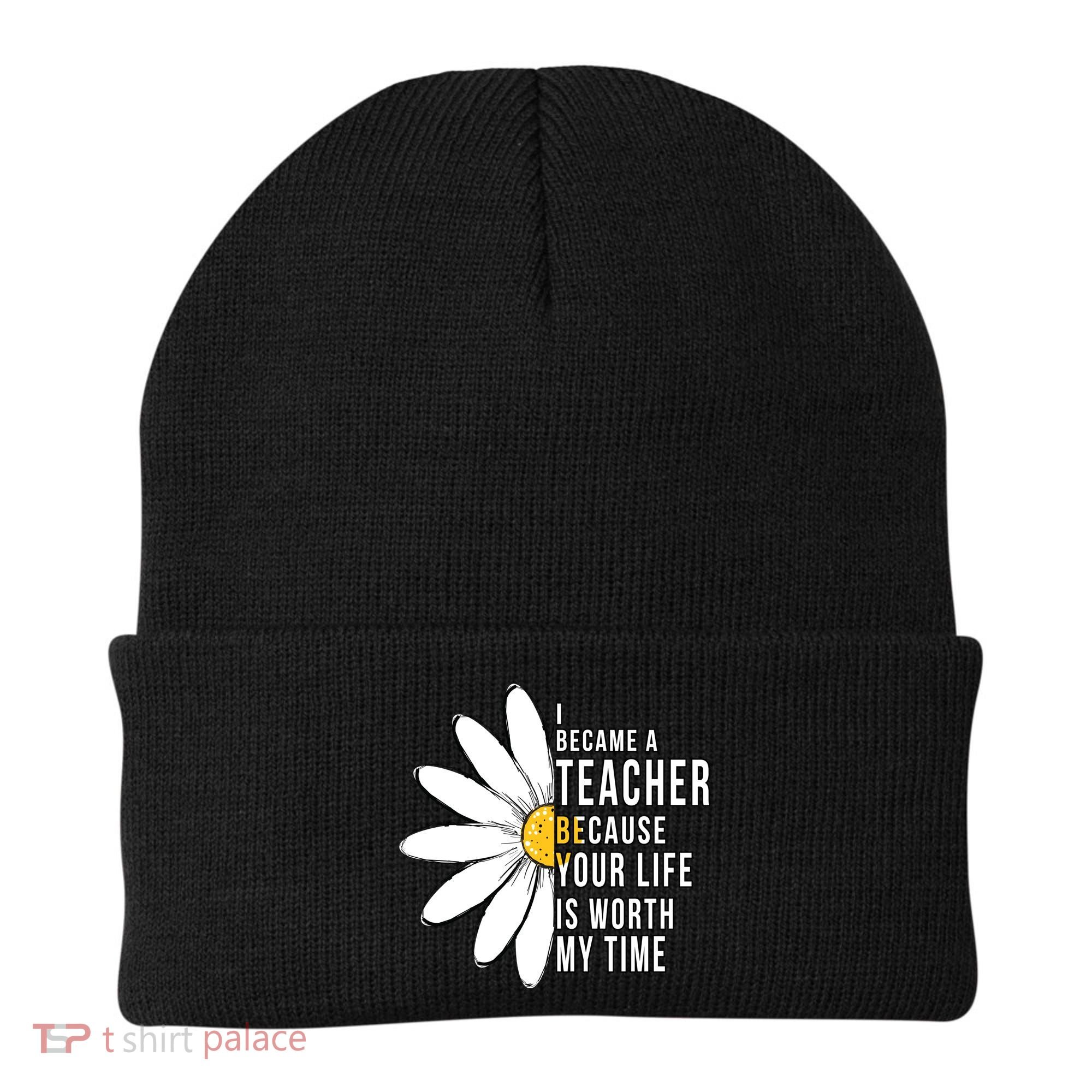 Your Life Is Worth My Time Inspiring Teacher Beanie