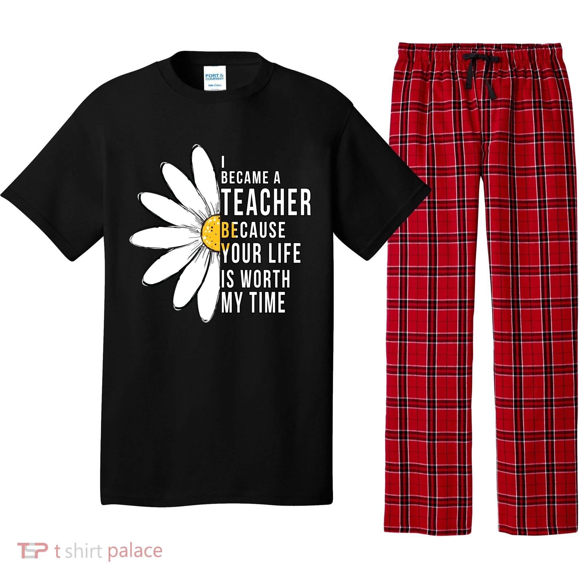 Your Life Is Worth My Time Inspiring Teacher Pajama Set