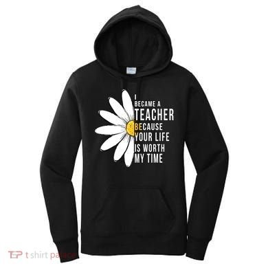 Your Life Is Worth My Time Inspiring Teacher Women's Hoodie