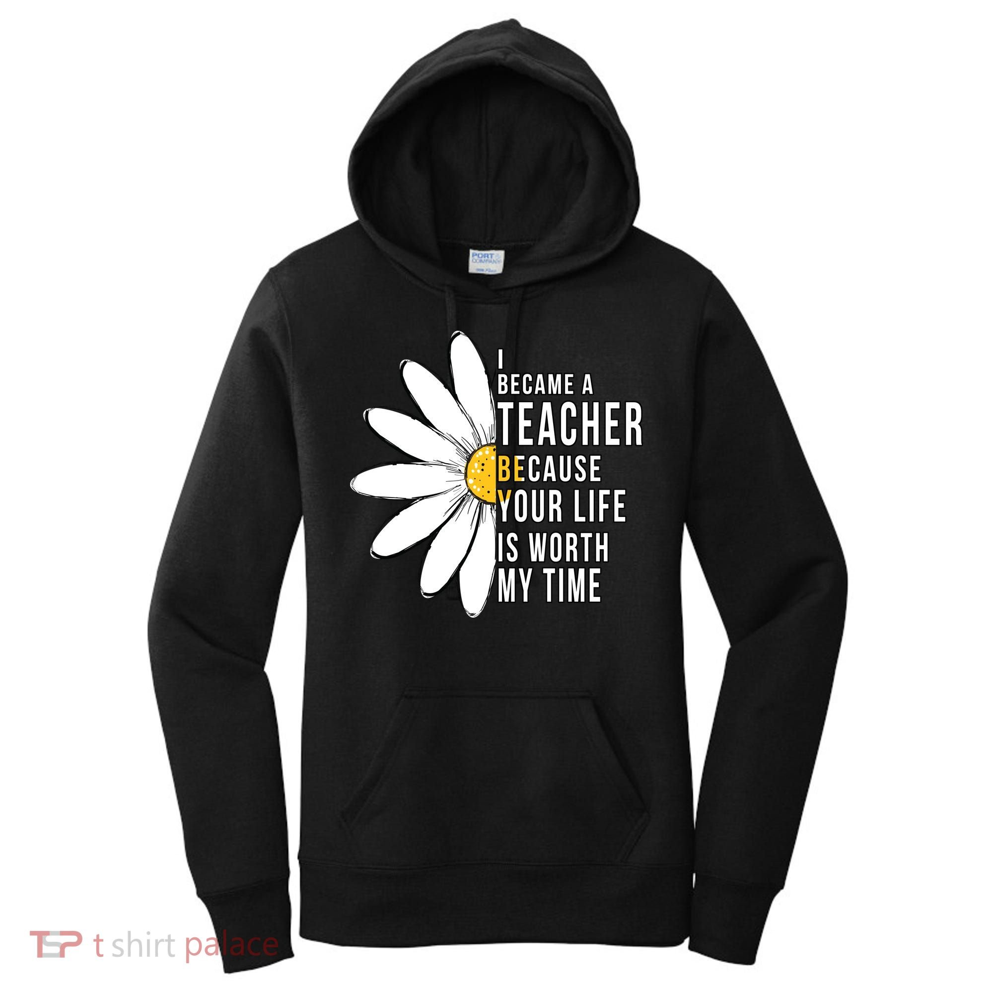 Your Life Is Worth My Time Inspiring Teacher Women's Hoodie