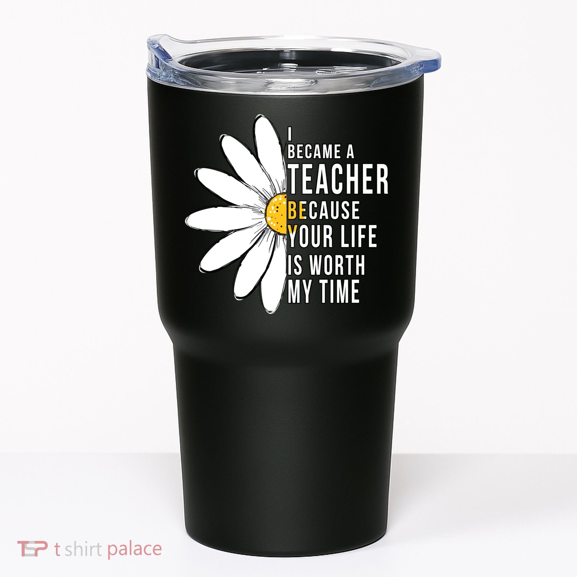Your Life Is Worth My Time Inspiring Teacher Tumbler