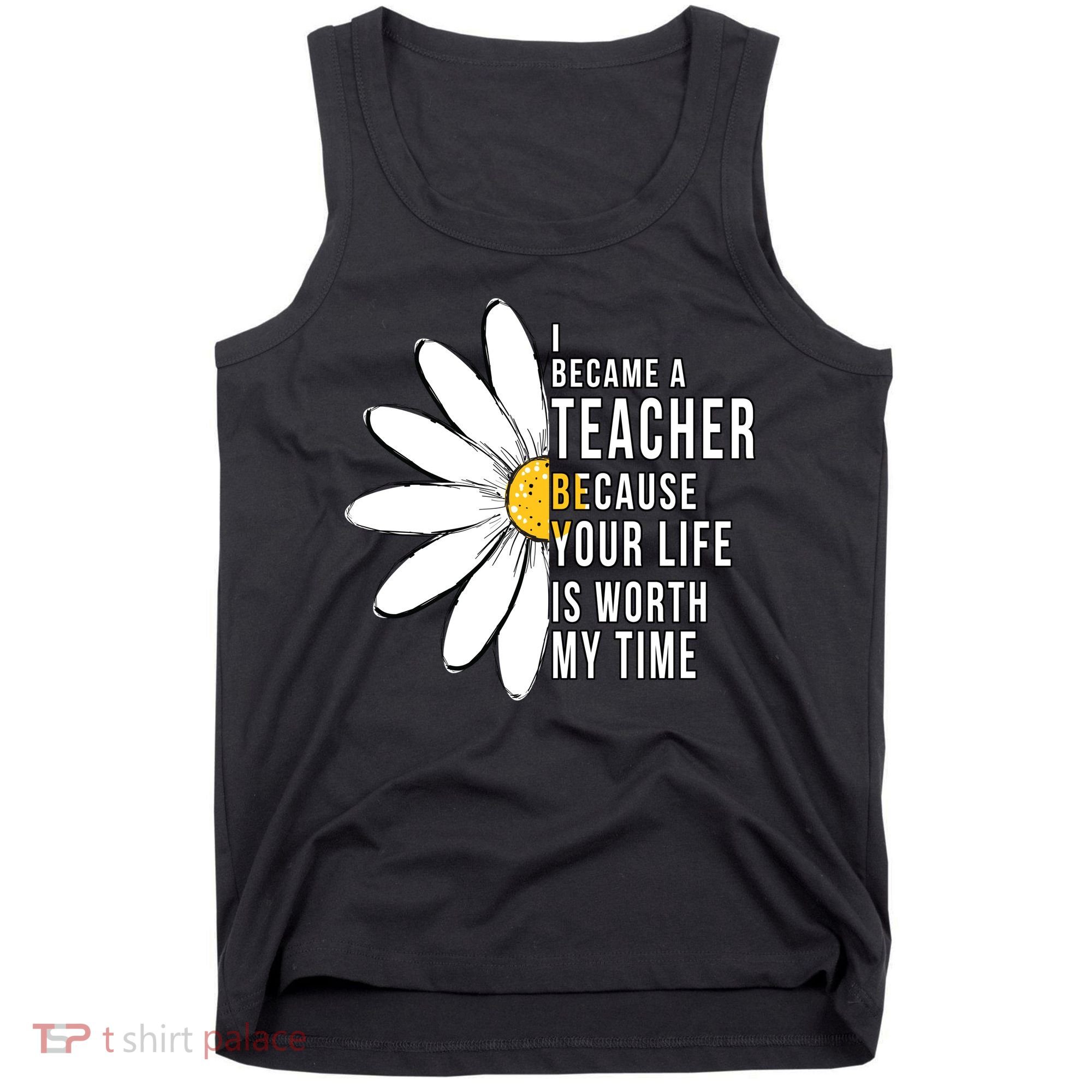 Your Life Is Worth My Time Inspiring Teacher Tank Top