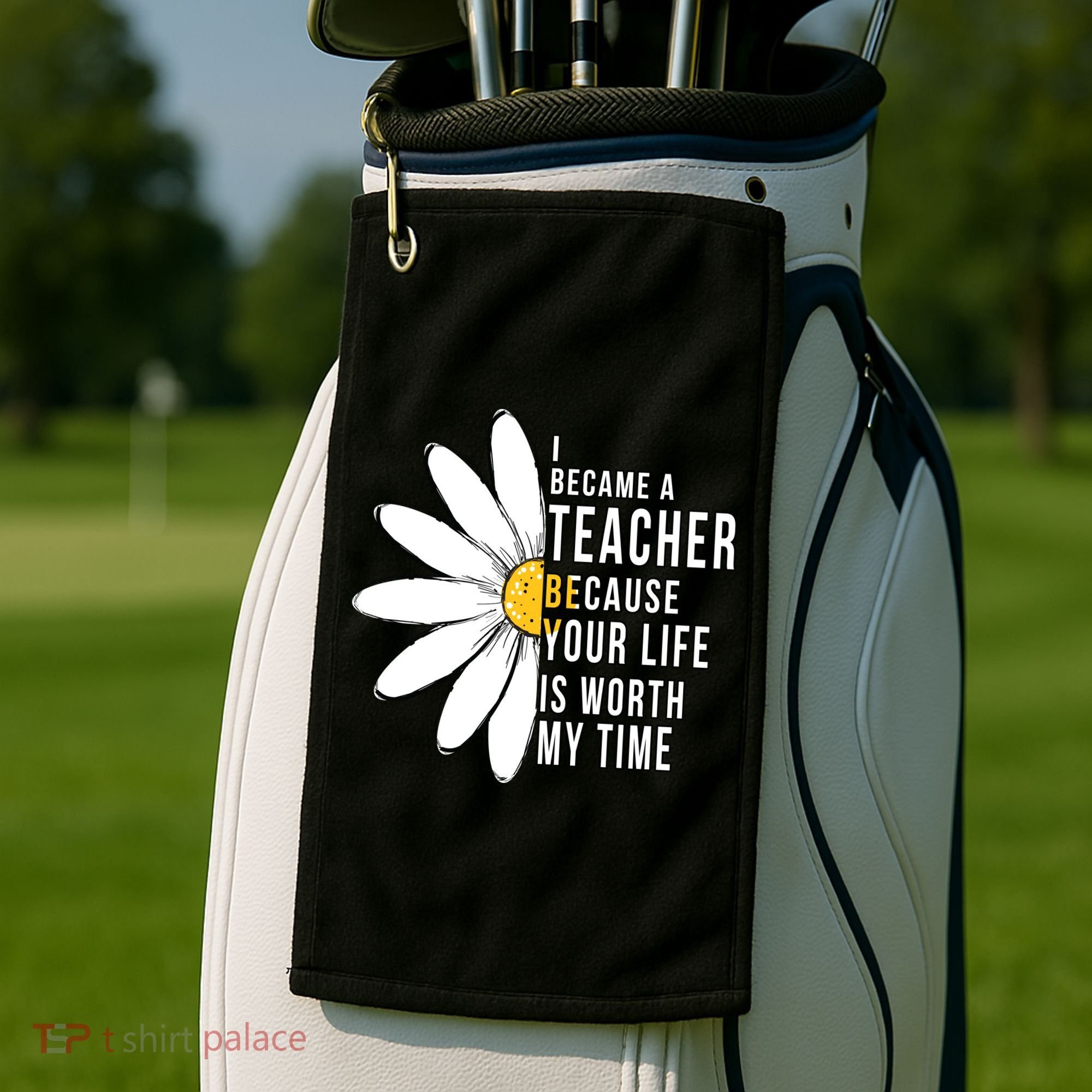 Your Life Is Worth My Time Inspiring Teacher Golf Towel