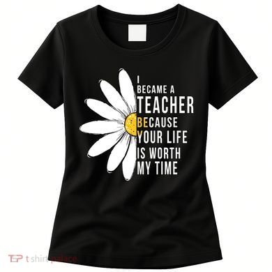 Your Life Is Worth My Time Inspiring Teacher Women's T-Shirt
