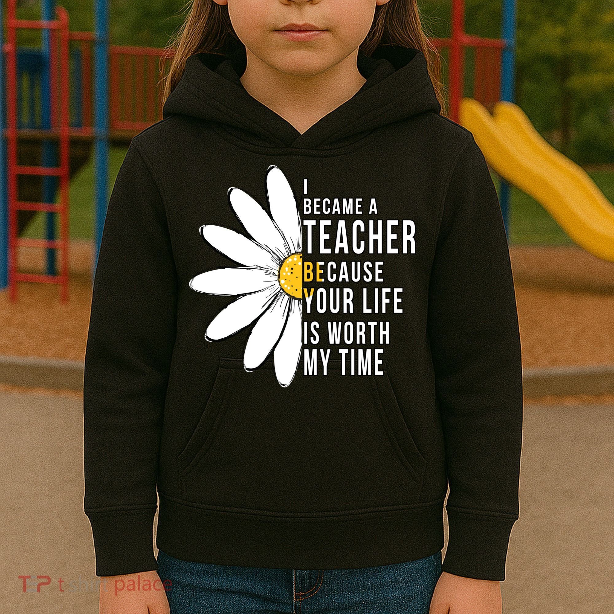 Your Life Is Worth My Time Inspiring Teacher Kids Hoodie