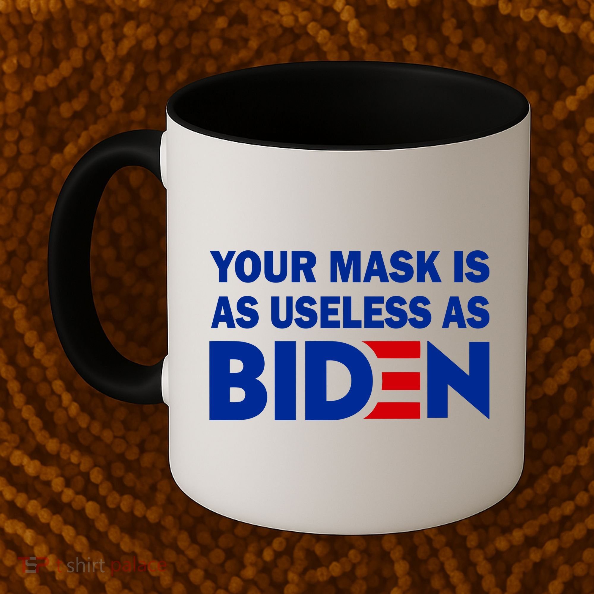 Your Mask Is As Useless As Biden Coffee Mug