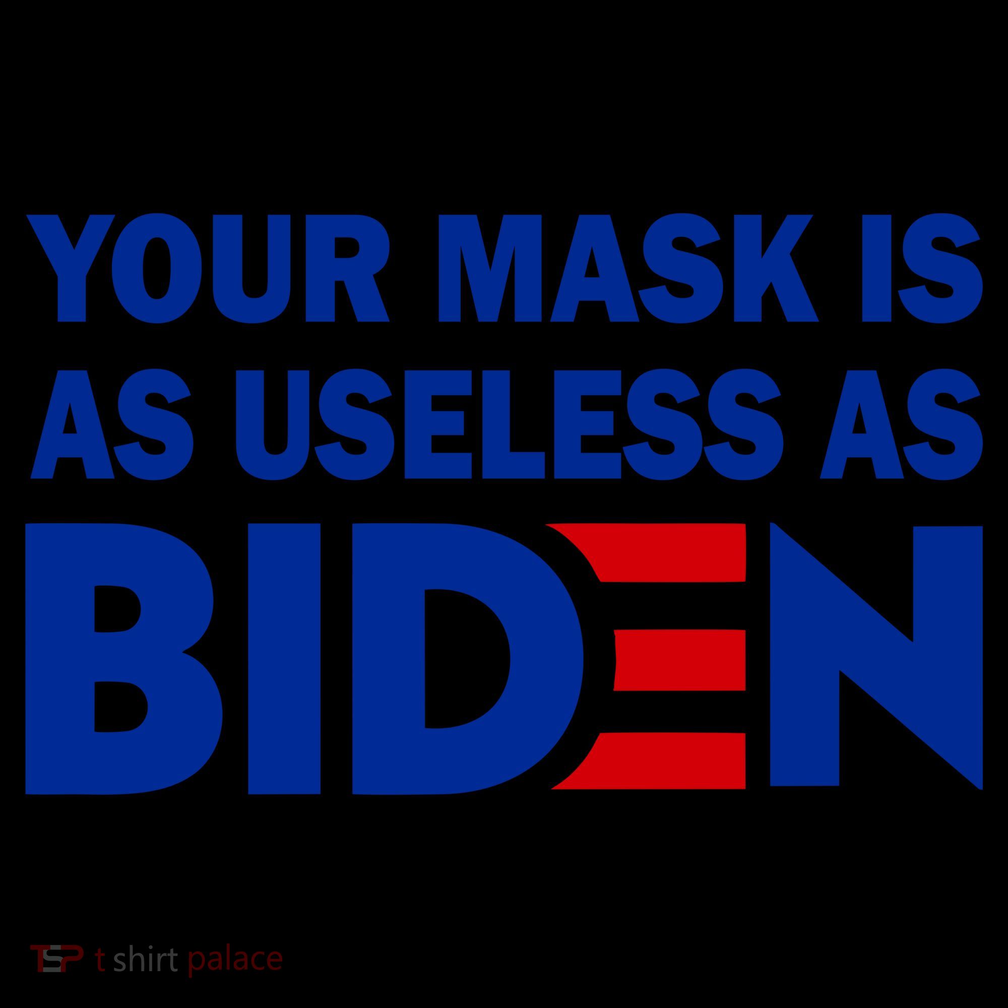 Your Mask Is As Useless As Biden Coffee Mug