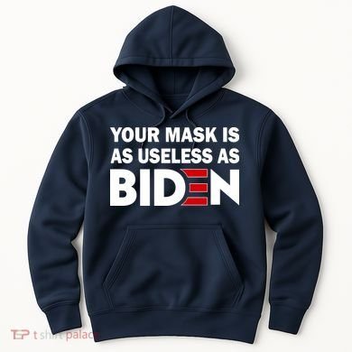 Your Mask Is As Useless As Biden Hoodie