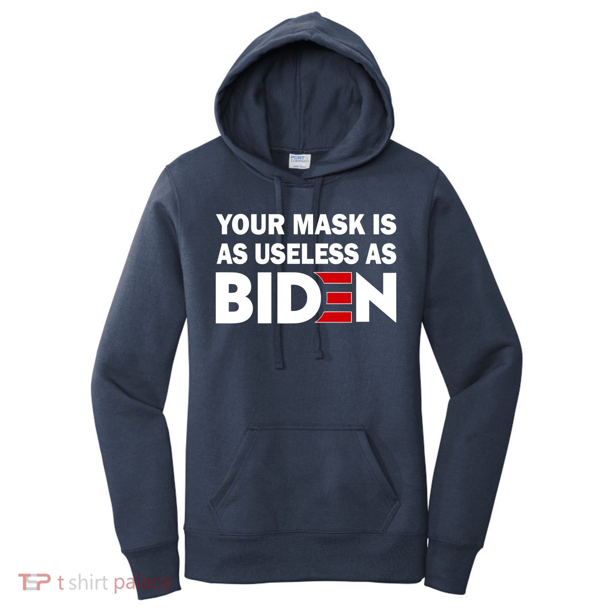 Your Mask Is As Useless As Biden Women's Hoodie