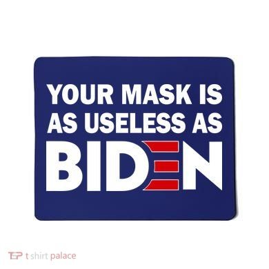 Your Mask Is As Useless As Biden Mousepad