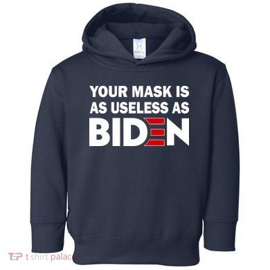 Your Mask Is As Useless As Biden Toddler Hoodie