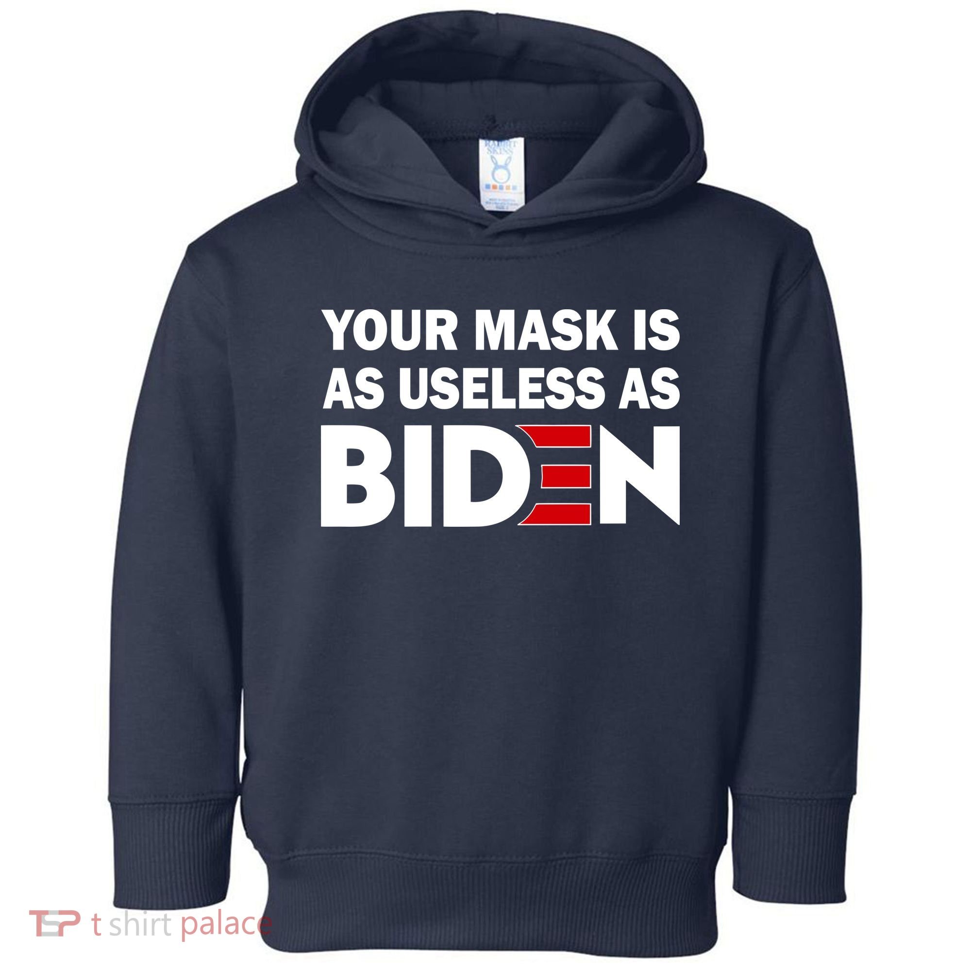Your Mask Is As Useless As Biden Toddler Hoodie