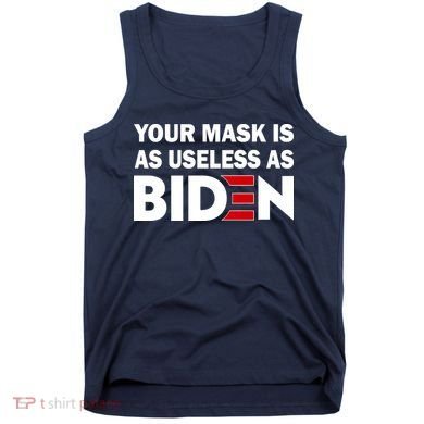 Your Mask Is As Useless As Biden Tank Top