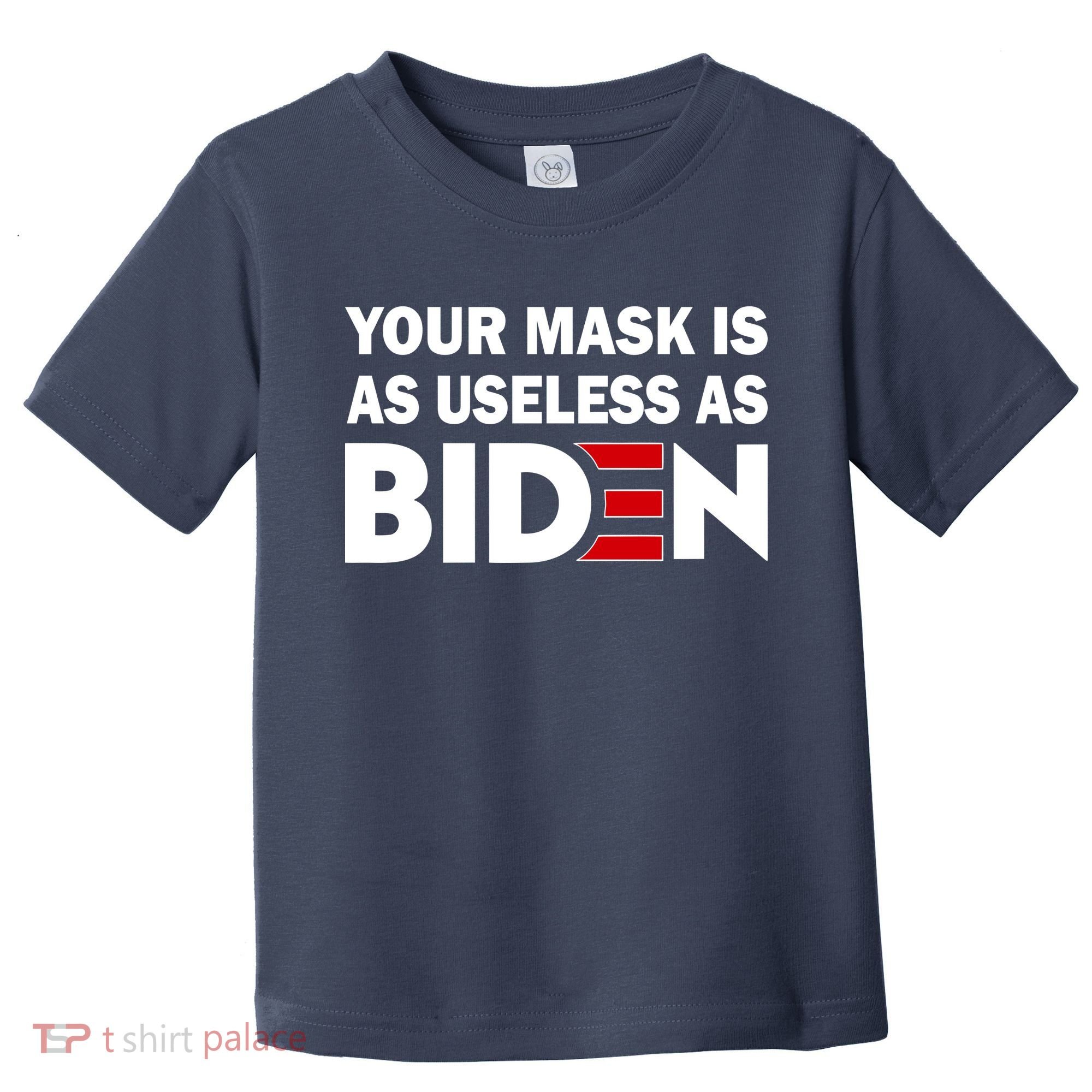 Your Mask Is As Useless As Biden Toddler T-Shirt