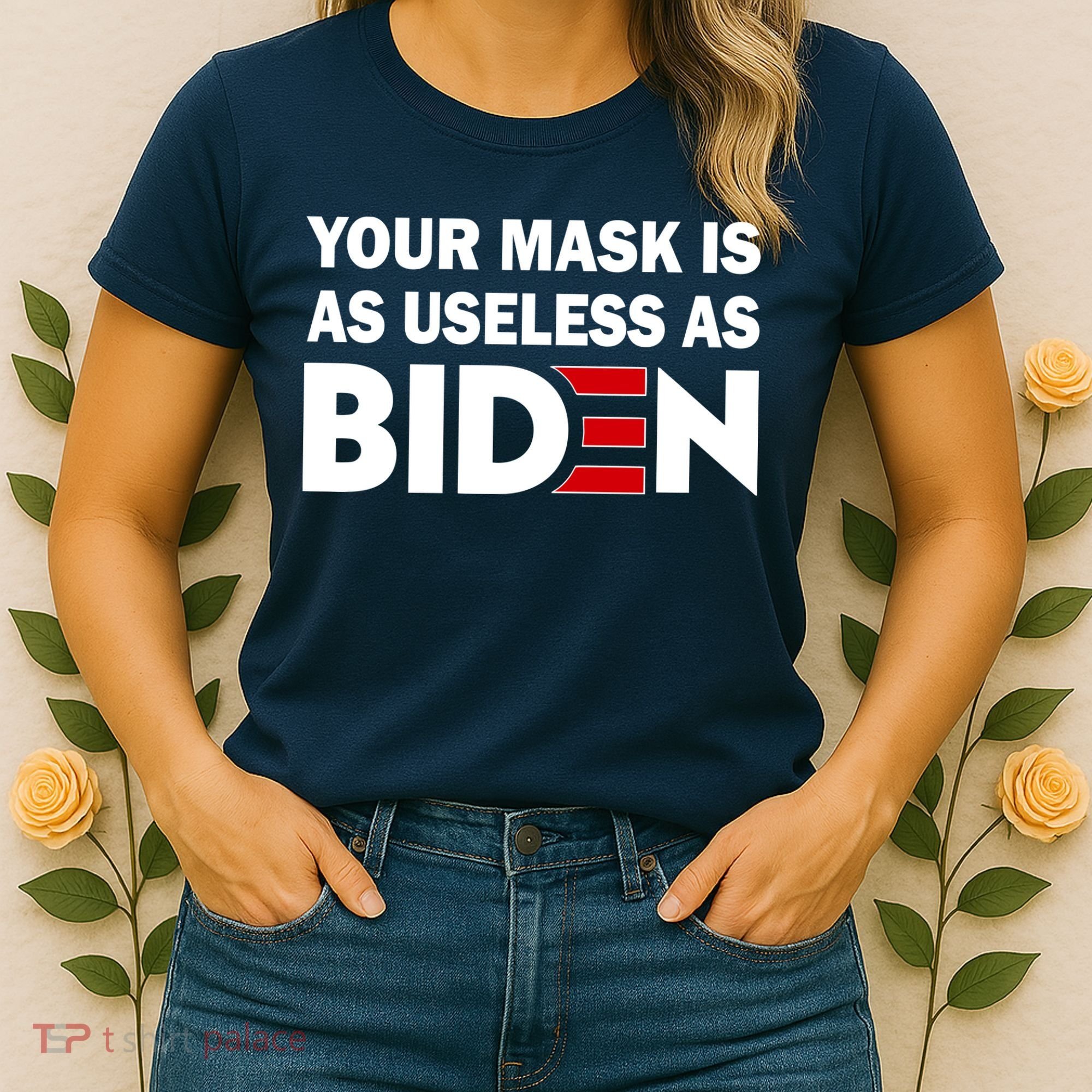 Your Mask Is As Useless As Biden Women's T-Shirt
