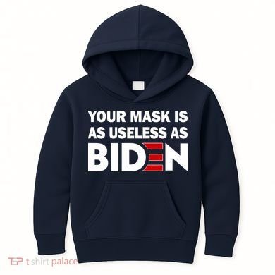 Your Mask Is As Useless As Biden Kids Hoodie