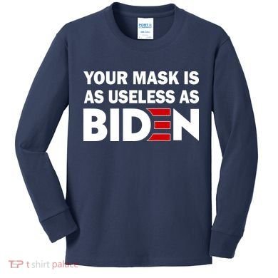 Your Mask Is As Useless As Biden Kids Long Sleeve Shirt