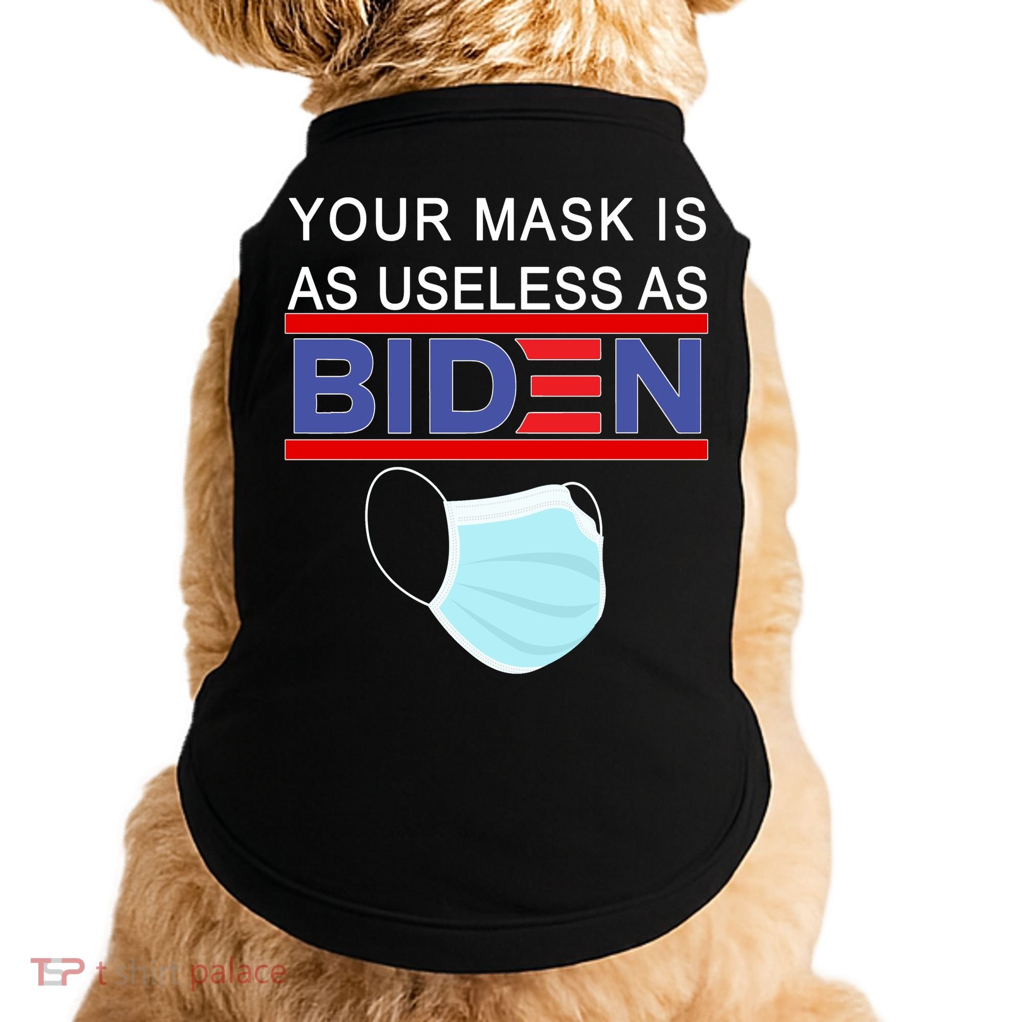 Your Mask Is As Useless As Biden Pro Trump Doggie Tank