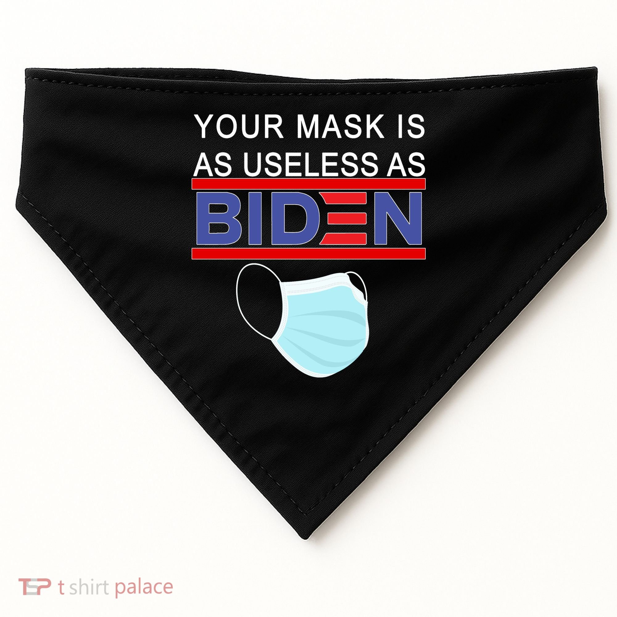 Your Mask Is As Useless As Biden Pro Trump USA-Made Doggie Bandana