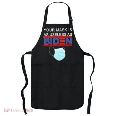 Your Mask Is As Useless As Biden Pro Trump Apron