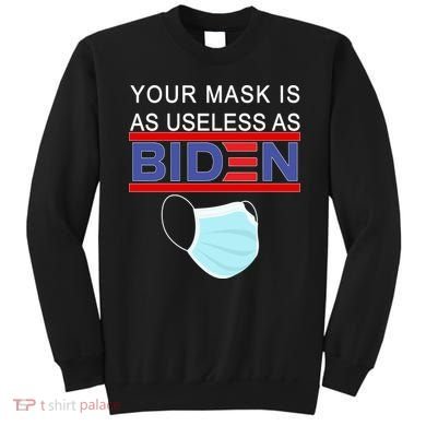 Your Mask Is As Useless As Biden Pro Trump Sweatshirt