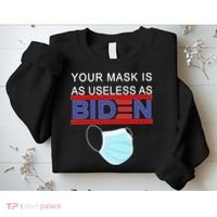 Your Mask Is As Useless As Biden Pro Trump Sweatshirt thumb 2
