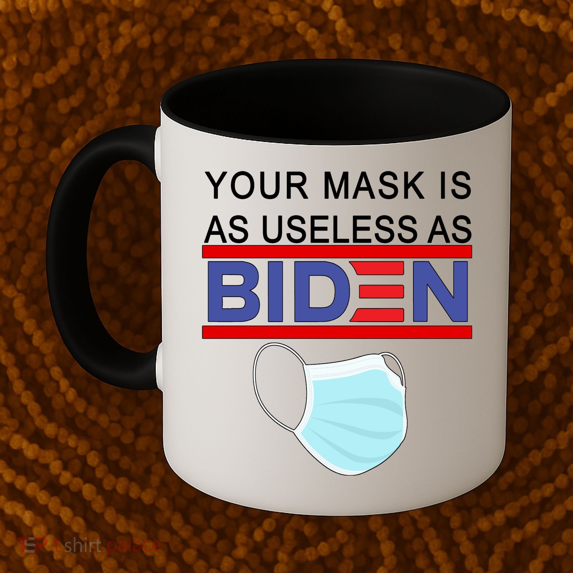 Your Mask Is As Useless As Biden Pro Trump Coffee Mug