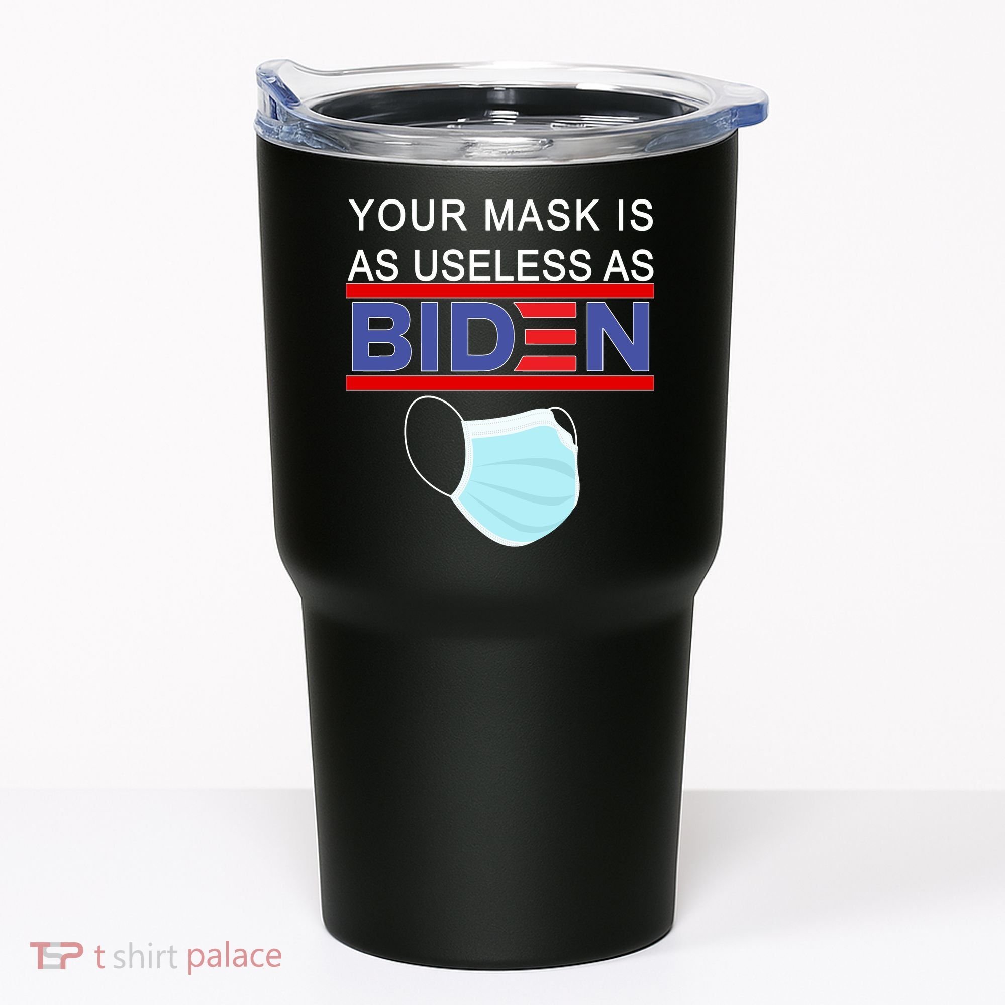 Your Mask Is As Useless As Biden Pro Trump Tumbler
