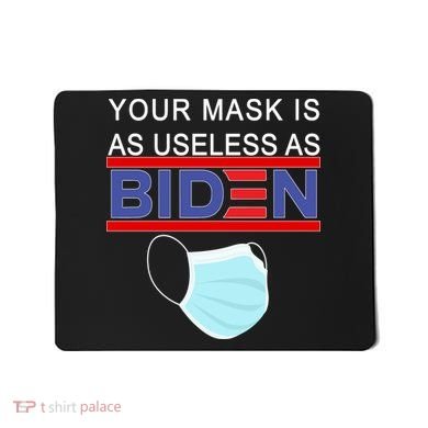 Your Mask Is As Useless As Biden Pro Trump Mousepad