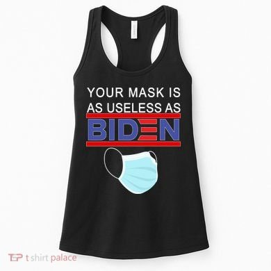 Your Mask Is As Useless As Biden Pro Trump Women's Tank Top
