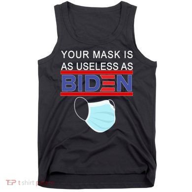 Your Mask Is As Useless As Biden Pro Trump Tank Top