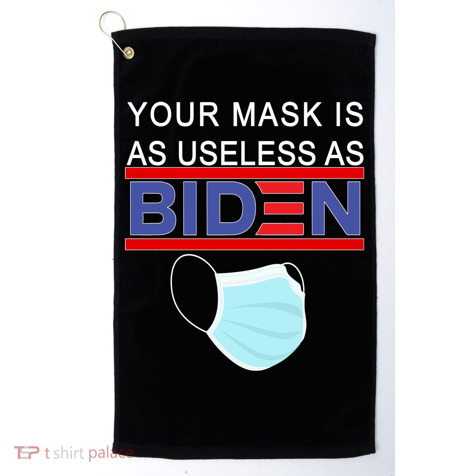 Your Mask Is As Useless As Biden Pro Trump Golf Towel