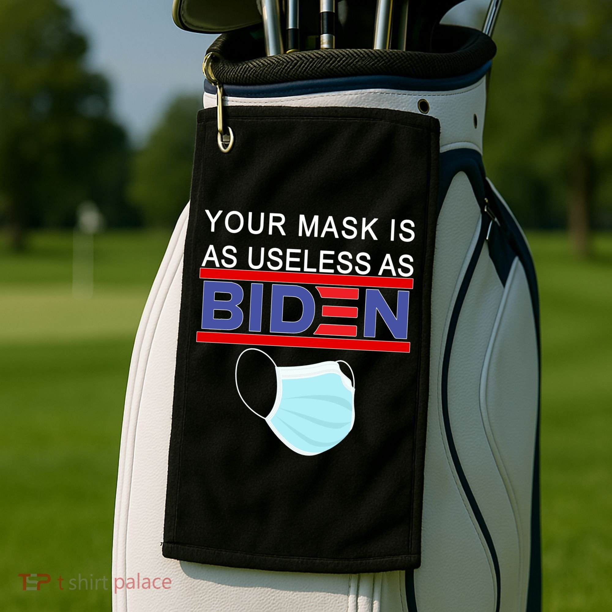 Your Mask Is As Useless As Biden Pro Trump Golf Towel