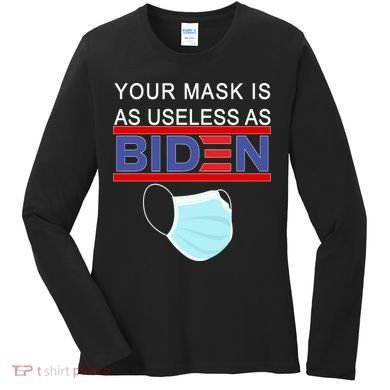 Your Mask Is As Useless As Biden Pro Trump Women's Long Sleeve Shirt
