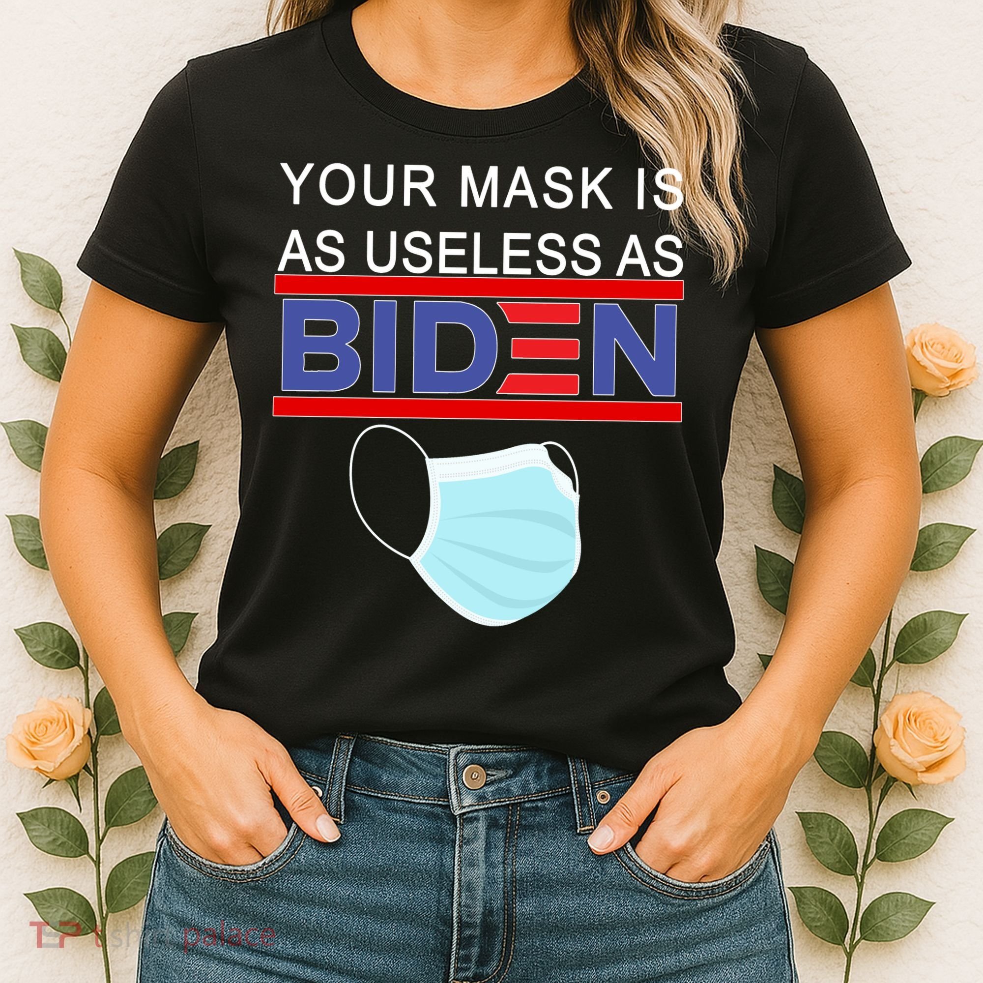 Your Mask Is As Useless As Biden Pro Trump Women's T-Shirt