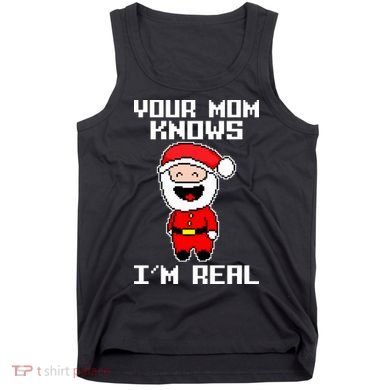 Your Mom Knows I'm Real Santa Christmas Tank Top