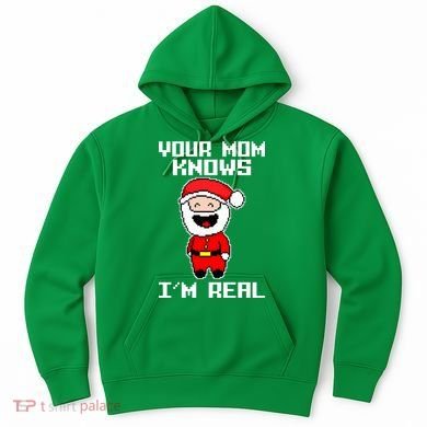Your Mom Knows I'm Real Santa Christmas Hoodie
