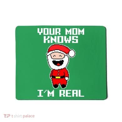 Your Mom Knows I'm Real Santa Christmas Mousepad