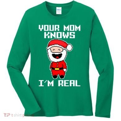 Your Mom Knows I'm Real Santa Christmas Women's Long Sleeve Shirt