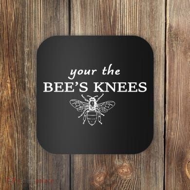 Your The Bee's Knees Coaster