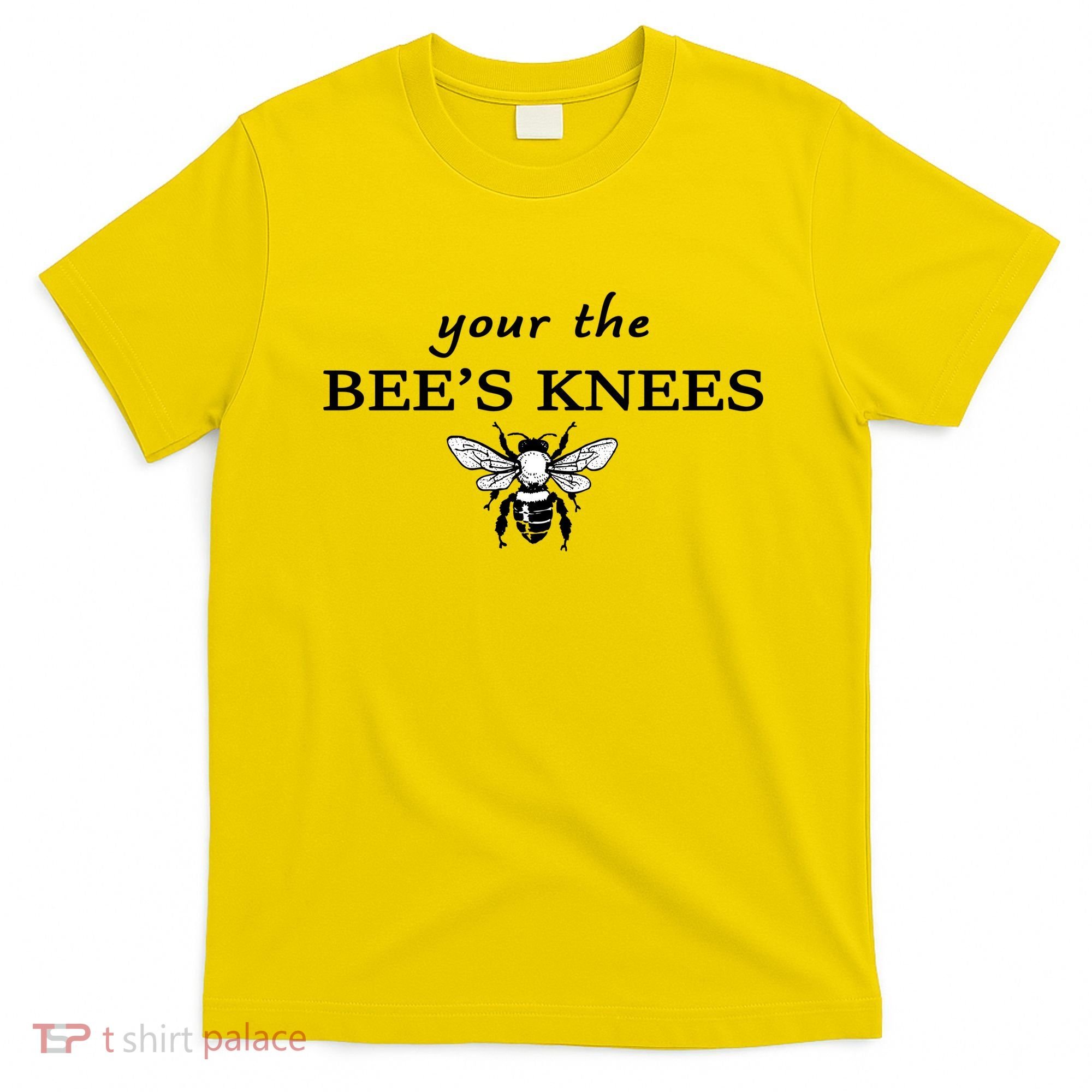 Your The Bee's Knees T-Shirt