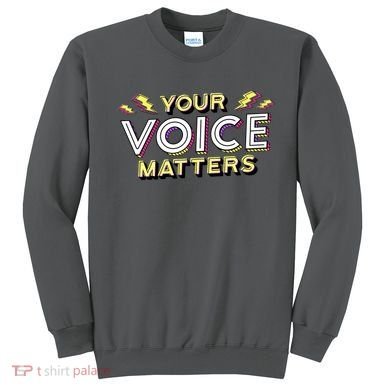 Your Voice Matters Sweatshirt
