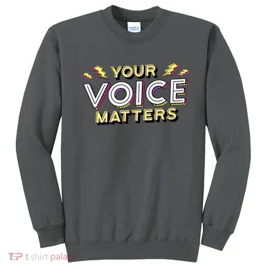 Your Voice Matters Sweatshirt
