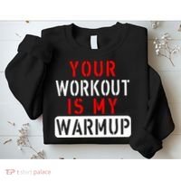 Your Workout is my Warmup Funny Fitness Saying Sweatshirt thumb 2