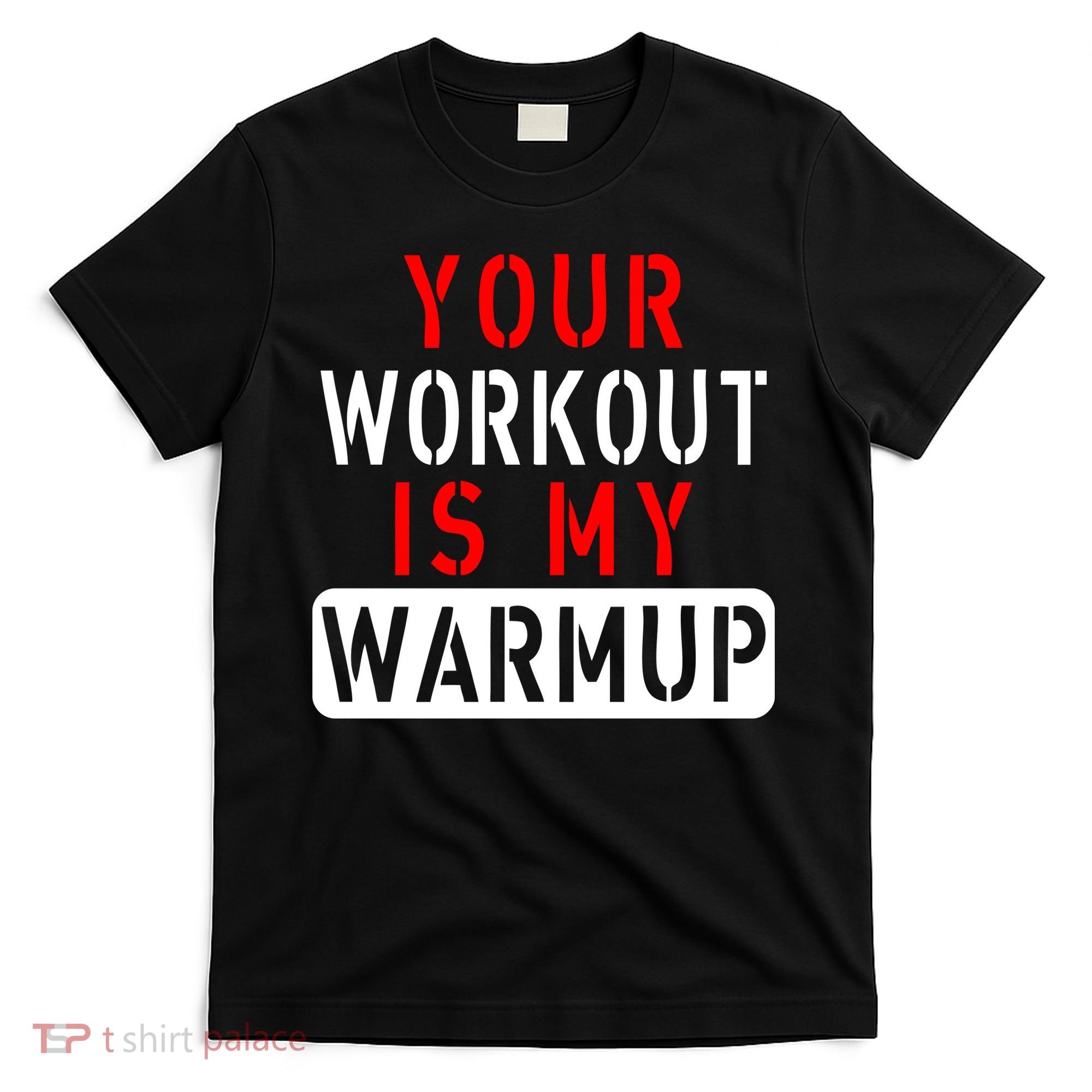 Your Workout is my Warmup Funny Fitness Saying T-Shirt